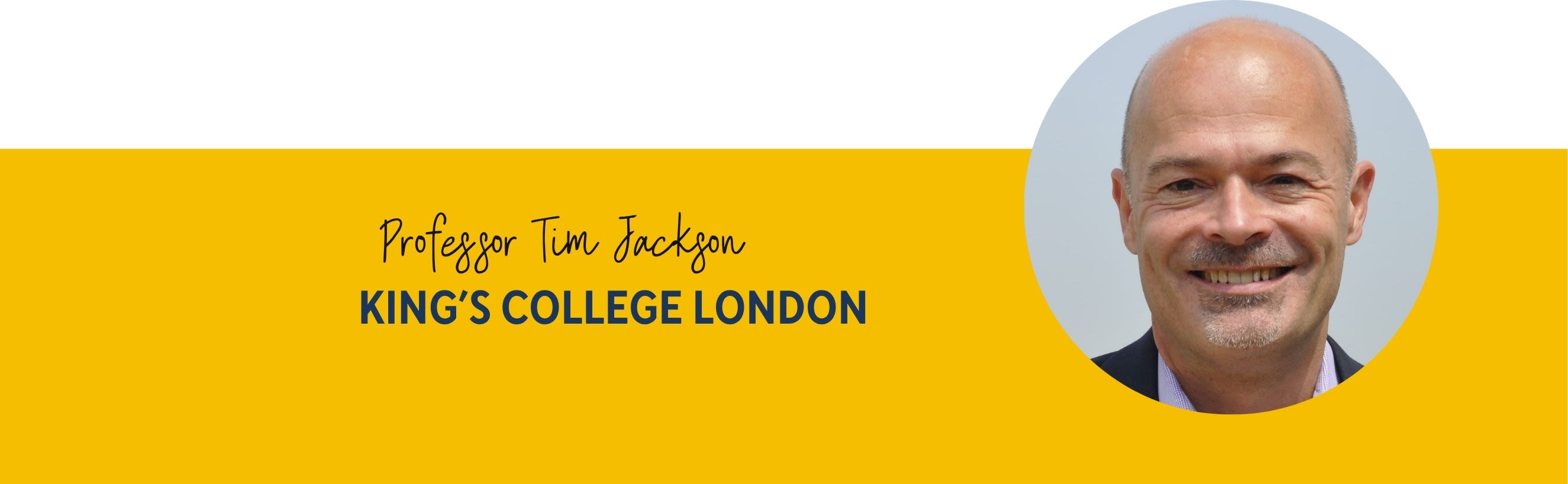 Yellow banner with circular photo of Professor Tim Jackson from King's College London